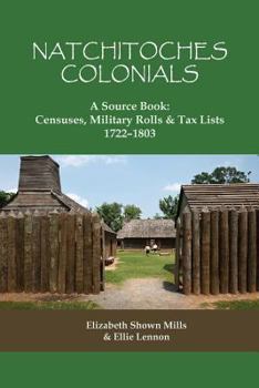 Paperback Natchitoches Colonials, a Source Book: Censuses, Military Rolls & Tax Lists, 1722-1803 Book