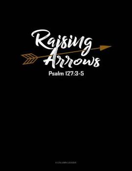 Paperback Raising Arrows Psalm 127: 3-5: 8 Column Ledger Book