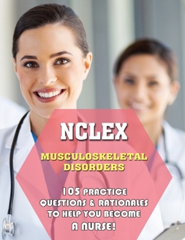 Paperback NCLEX Musculoskeletal Disorders: 105 Practice Questions & Rationales to Help You Become a Nurse! Book