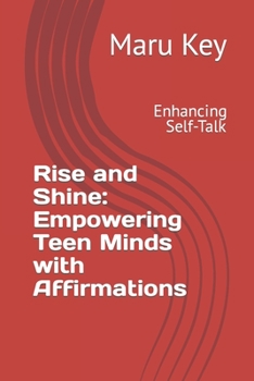 Paperback Rise and Shine: Empowering Teen Minds with Affirmations: Enhancing Self-Talk Book