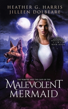 The Vampire and the Case of the Malevolent Mermaid - Book #7 of the Portlock Paranormal Detective Series