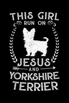 This Girl Runs On Jesus And Yorkshire Terrier: This Girl Runs On Jesus And Yorkshire Terrier Gift  Journal/Notebook Blank Lined Ruled 6x9 100 Pages