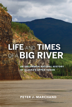 Paperback Life and Times of a Big River: An Uncommon Natural History of Alaska's Upper Yukon Book