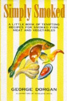 Hardcover Simply Smoked: A Little Book of Tempting Recipes for Smoked Fish, Meat and Vegetables Book