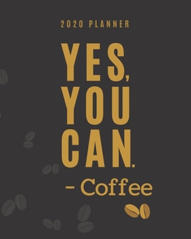 Yes, You Can - Coffee Planner: Weekly Monthly Organizer with Jan to Dec Calendar plus Goal Setting, Project Planner | Coffee Themed Gift for Entrepreneurs (Coffee Lover)