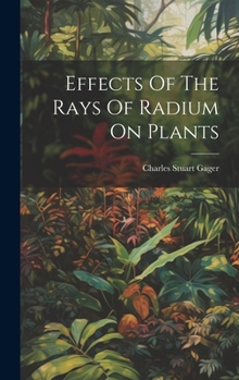 Hardcover Effects Of The Rays Of Radium On Plants Book