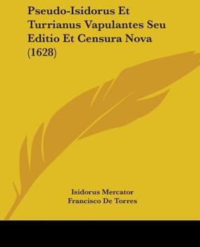 Paperback Pseudo-Isidorus Et Turrianus Vapulantes Seu Editio Et Censura Nova (1628) Book