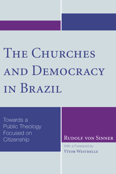 Hardcover The Churches and Democracy in Brazil: Towards a Public Theology Focused on Citizenship Book