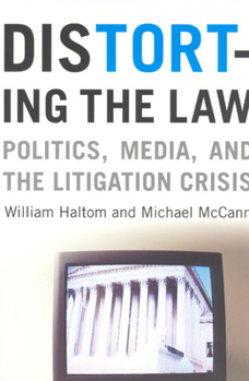 Paperback Distorting the Law: Politics, Media, and the Litigation Crisis Book