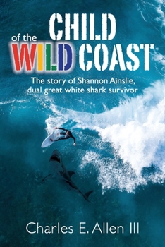 Paperback Child of the Wild Coast: The story of Shannon Ainslie, dual great white shark attack survivor Book