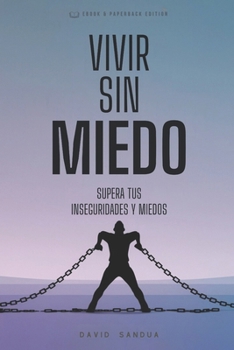 VIVIR SIN MIEDO: SUPERAR TUS INSEGURIDADES Y MIEDOS (Spanish Edition)