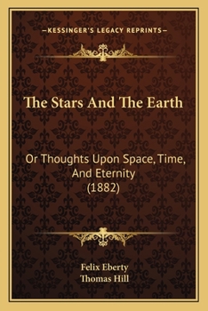 Paperback The Stars And The Earth: Or Thoughts Upon Space, Time, And Eternity (1882) Book