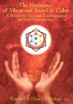 Paperback The Harmonics of Vibrational Sound & Color: A System for Personal Transformation and Soul Consciousness Book