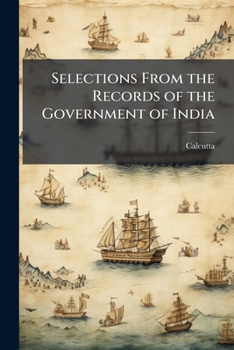 Selections From The Records Of The Government Of India