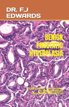 Paperback Benign Prostatic Hyperplasia: Everything You Ought to Know about Enlarged Prostate Book