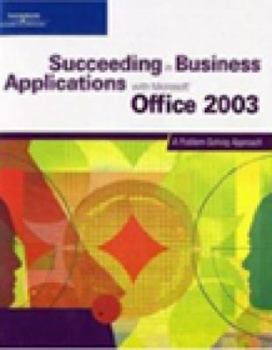Paperback Succeeding in Business Applications with Microsoft Office 2003: A Problem-Solving Approach Book