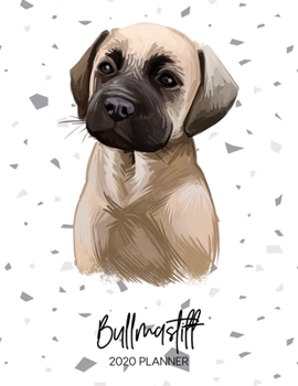 Bullmastiff 2020 Planner: Dated Weekly Diary With To Do Notes & Dog Quotes (Awesome Calendar Planners for Dog Owners - Pedigree Puppy Breeds)
