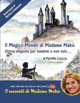 Paperback Il Magico Mondo di Madame Makù: Storie Magiche per bambini e non solo... [Italian] Book