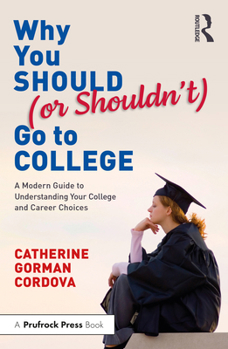 Paperback Why You Should (or Shouldn't) Go to College: A Modern Guide for Understanding Your College and Career Choices Book