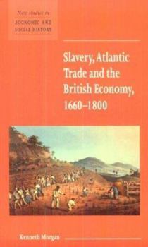 Slavery, Atlantic Trade and the British Economy, 1660–1800 - Book  of the New Studies in Economic and Social History
