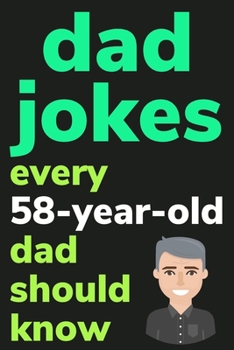 Paperback Dad Jokes Every 58 Year Old Dad Should Know: Plus Bonus Try Not To Laugh Game [Large Print] Book