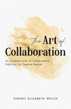 Paperback The Art of Collaboration: An In-Depth Look at Creative Practices for Creative People Book