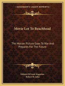 Movie Lot To Beachhead: The Motion Picture Goes To War And Prepares For The Future