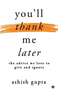 Hardcover You'll thank me later: The advice we love to give and ignore Book