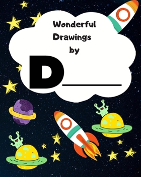 Wonderful Drawings By D______: Sketchbook for Boys, Blank paper for drawing and creative doodling or writing. Space themed design 8x10 120 Pages