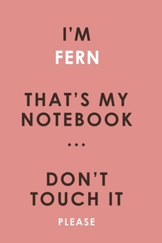 I'm FERN that's my notebook don't touch it please customized pink Notebook / Journal 6x9 Ruled Lined 120 Pages School Degree Student Graduation ... pad blotter birthday gift business office