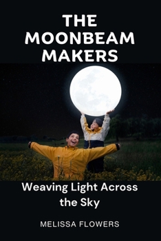 The Moonbeam Makers: Weaving Light Across the Sky
