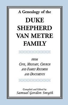 Paperback A Genealogy Of The Duke-Shepherd-Van Metre Family From Civil, Military, Church and Family Records and Documents Book