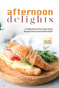 Paperback Afternoon Delights: A Collection of Tea-Time Treat Recipes from Around the Globe Book