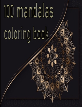 100 mandalas coloring book: An Adult Coloring Book with Fun, Easy, and Relaxing Coloring Pages,100 Beautiful Mandalas for Stress Relief and Relaxation