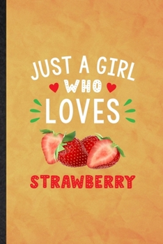 Just a Girl Who Loves Strawberry: Funny Blank Lined Strawberry Vegan Keep Fit Notebook/ Journal, Graduation Appreciation Gratitude Thank You Souvenir Gag Gift, Modern Cute Graphic 110 Pages