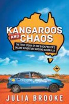 Paperback Kangaroos and Chaos: The true story of one backpacker's insane adventure around Australia Book