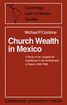 Church Wealth in Mexico (Cambridge Latin American Studies) - Book #2 of the Cambridge Latin American Studies