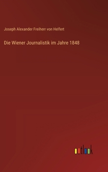 Die Wiener Journalistik im Jahre 1848 (German Edition)