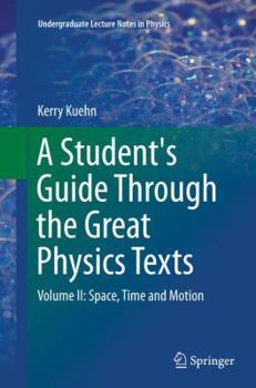 Paperback A Student's Guide Through the Great Physics Texts: Volume II: Space, Time and Motion Book