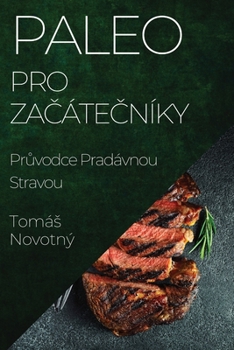 Paperback Paleo pro Začátečníky: Průvodce Pradávnou Stravou [Czech] Book