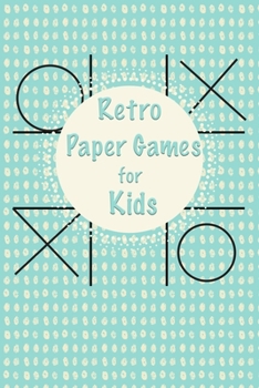 Retro Paper Games for Kids: Childrens Classic Activity Book of Traditional Pen and Paper games Tic Ta Toe ( Noughts and Crosses UK ) Hangman    4 in a ... Car Journey, Camping (Kids Activity Books)