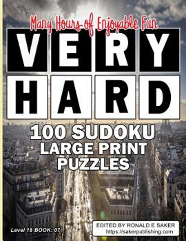 Paperback Very Hard Sudoku 100 Large Print: Puzzles with Answers: Extreme Level Eighteen Book #07 Guaranteed to Provide you With Many Hours of Breathtaking Fun [Large Print] Book