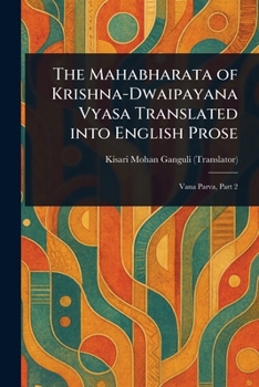 The Mahabharata of Krishna-Dwaipayana Vyasa Translated Into English Prose