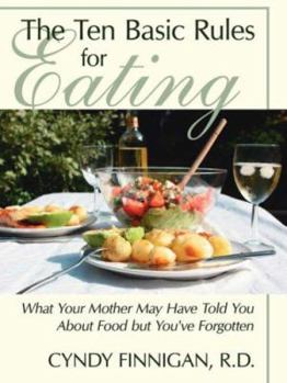 Paperback The Ten Basic Rules for Eating: What Your Mother May Have Told You About Food but You've Forgotten Book