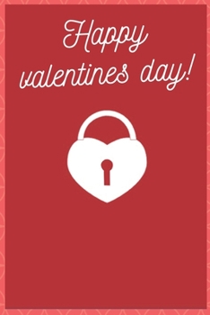 happy valentines day: Lined Notebook/gift Journal, perfect for taking note,stories, and ideas for  love and romance, 120 Pages,6 x 9, matte