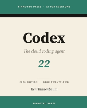 Paperback Codex: The Complete Guide: OpenAI's Cloud Coding Agent - from Terminal to Editor to Delegated Tasks Book