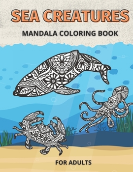 Paperback Sea Creatures Mandala Coloring Book for Adults: Life Under The Sea and Ocean to Color Book