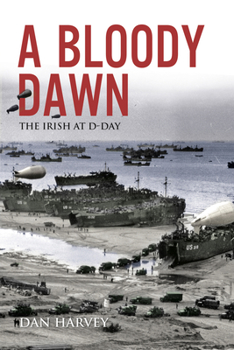 Paperback A Bloody Dawn: The Irish at D-Day Book