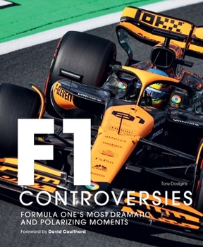 Hardcover Formula One: The Controversies: Formula One's Most Dramatic and Polarizing Moments Book