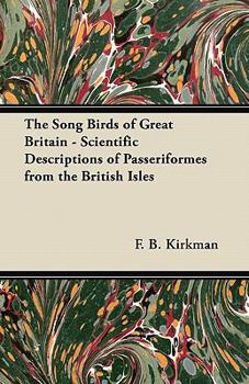 Paperback The Song Birds of Great Britain - Scientific Descriptions of Passeriformes from the British Isles Book